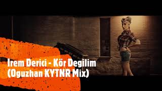 İrem Derici - Kör Değilim(Oğuzhan KYTNR Mix)
