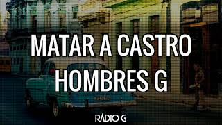 Matar a Castro (letra) - Hombres G