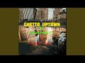 Ghetto Uptown