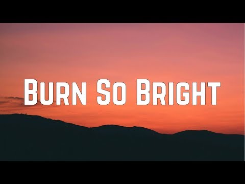 download lagu mp3 mp4 Burn So Bright Lyrics, download lagu Burn So Bright Lyrics gratis, unduh video klip Burn So Bright Lyrics