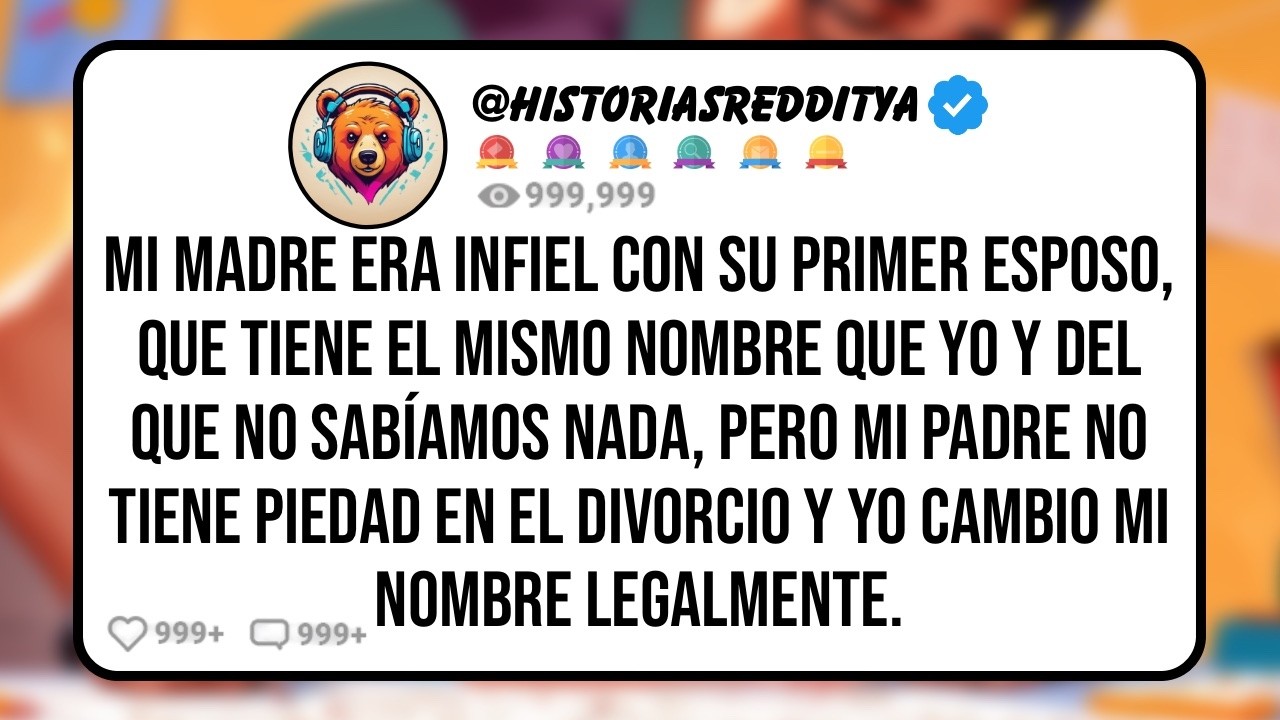 Mi MADRE era Infiel con su Primer ESPOSO, que Tiene el Mismo Nombre que Yo y del Que No Sabíamos...
