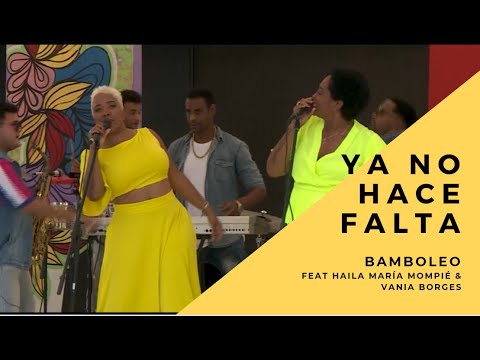 Haila María Mompié & Vania Borges feat Bamboleo - YA NO HACE FALTA (En Vivo)