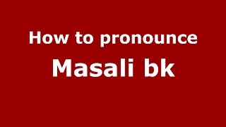 How to pronounce Masali Bk