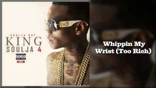 Soulja Boy - Whippin My Wrist (Too Rich)