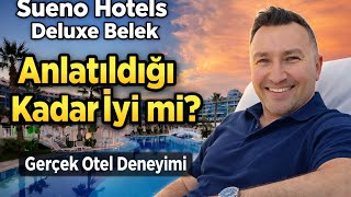 SUENO HOTELS DELUXE BELEK "GERÇEK OTEL DENEYİM" ANLATILDIĞI KADAR İYİ Mİ?