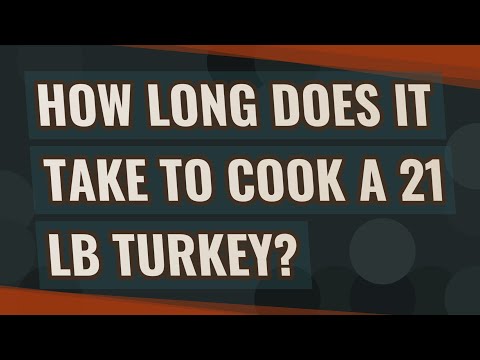 How long does it take to cook a 21 lb turkey?