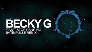 [Future Bass] - Becky G - Can&#39;t Stop Dancing (Hitimpulse Remix)