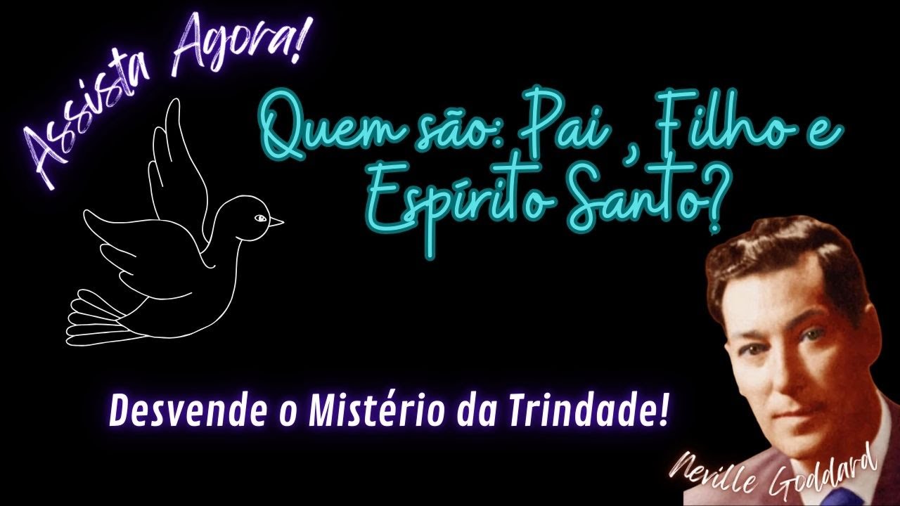 Desvendando a Trindade: A Arte para Manifestar Seus Desejos - Neville Goddard