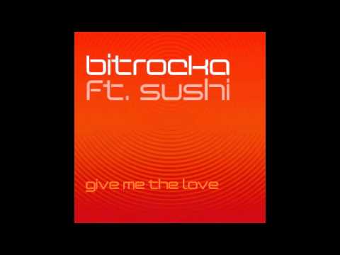Bitrocka ft. Sushi - Give Me The Love (Bitrocka Melt Mix) (clip)