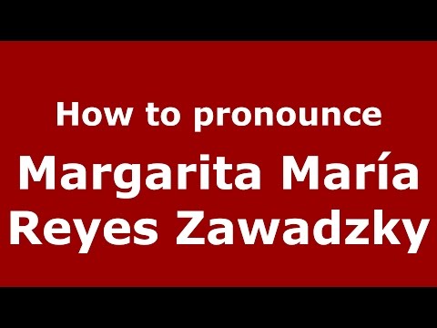 How to pronounce Margarita María Reyes Zawadzky (Colombian Spanish/Colombia)  - PronounceNames.com