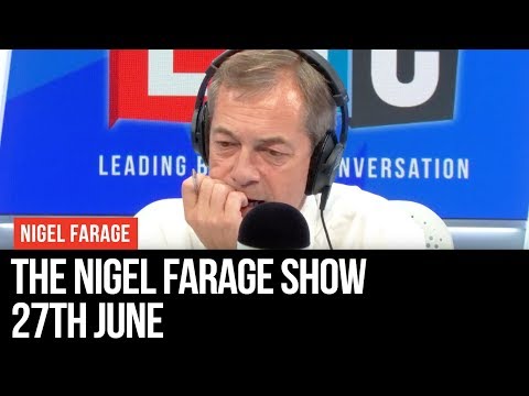The Nigel Farage Show | LIVE Radio Debate - 27th June | LBC
