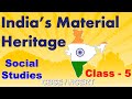 India's Material Heritage | Class - 5 | Social Studies | CBSE/NCERT | Material Heritage Of India