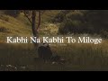 Kabhi Na Kabhi To Miloge Slowed Reverbed Aditya Narayan