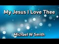 My Jesus, I Love Thee