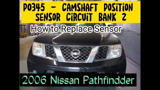 2006 NISSAN PATHFINDER STALLING HARD STARTING. CODE P0345 Camshaft Sensor Bank 1, bank 2. DIY