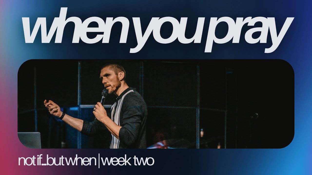 When You Pray | Not If... But When | Pastor Zach Kelley