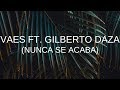 Vaes ft. Gilberto Daza - Nunca Se Acaba - Letra