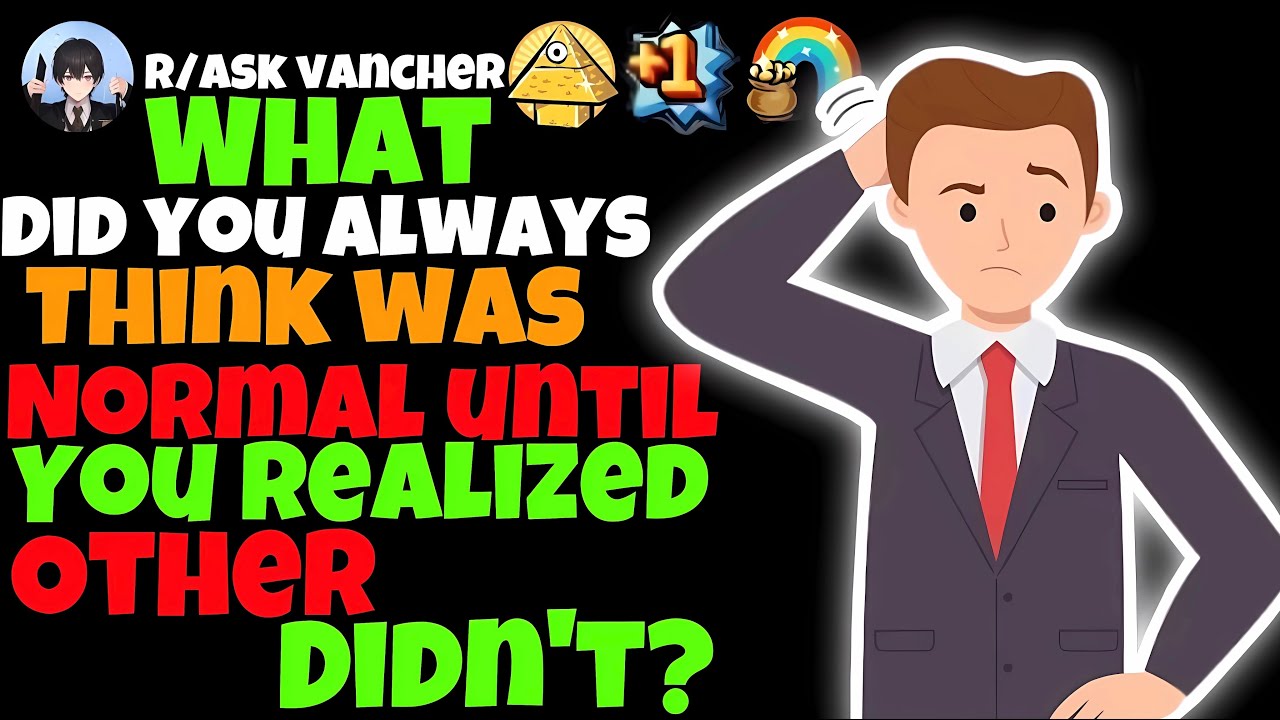What Did You Always Think Was Normal Until You Realized Others Didn't?
