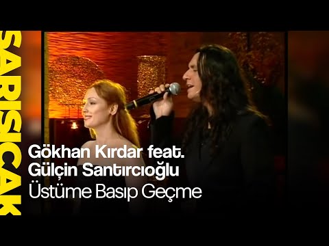 Gökhan Kırdar feat. Gülçin Santırcıoğlu - Üstüme Basıp Geçme (Sarı Sıcak)
