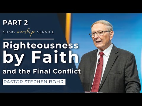 Righteousness by Faith and the Final Conflict part 2 - Pastor Stephen Bohr || Worship Hour (3/9/24)