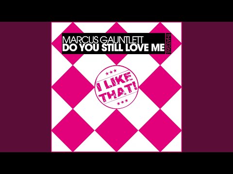 Do You Still Love Me (Marcus Still Loves House Mix)