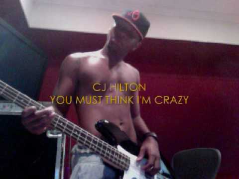 CJ HILTON YOU  MUST THINK I'M CRAZY.wmv