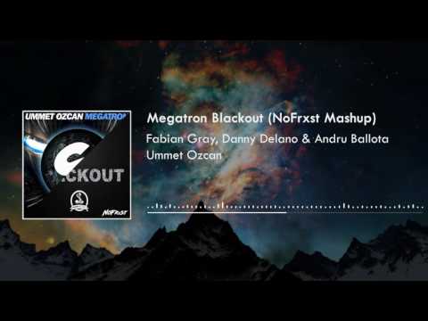 Fabian Gray, Danny Delano & Andru Ballota, Ummet Ozcan -  Megatron Blackout  (NoFrxst Mashup)