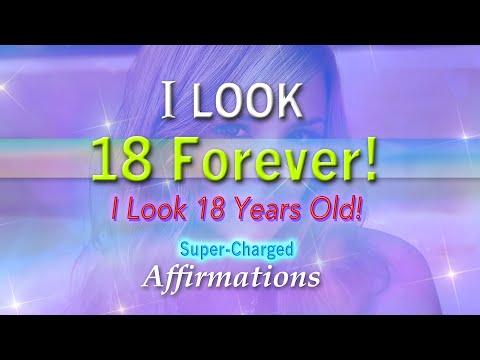 I Look 18 Forever! - I Look 18 Years Old - Super-Charged Affirmations