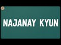 Najanay Kyun (Lyrics) - STRINGS