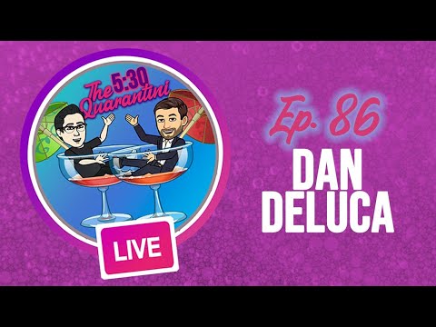 The 5:30 Quarantini- Ep. 86, Dan DeLuca