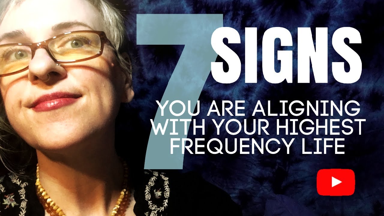 The 7 SIGNS You’re Aligning with Your HIGHEST FREQUENCY LIFE