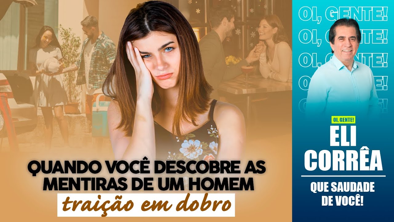 Quando você descobre as mentiras de um homem...traição em dobro. | Eli Corrêa Oficial