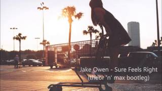 Jake Owen - Sure Feels Right / theor 'n' max bootleg / DEMO cut