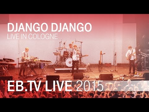 DJANGO DJANGO live in Cologne (2015)