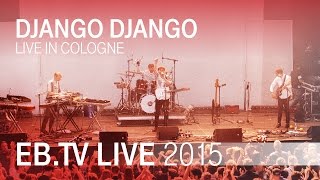 DJANGO DJANGO live in Cologne (2015)