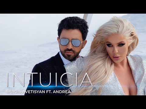 Sargis Avetisyan ft.  Andrea - "INTUICIA" (OFFICIAL 4K VIDEO) 2022