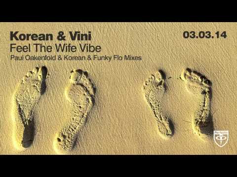 Korean & Vini - Feel The Wife Vibe (Paul Oakenfold Remix)