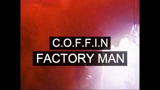 C.O.F.F.I.N – “Factory Man”