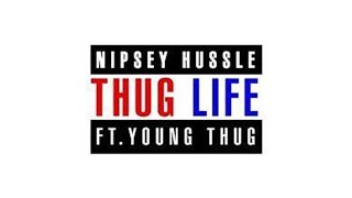 Nipsey Hussle - Thug Life ft. Young Thug