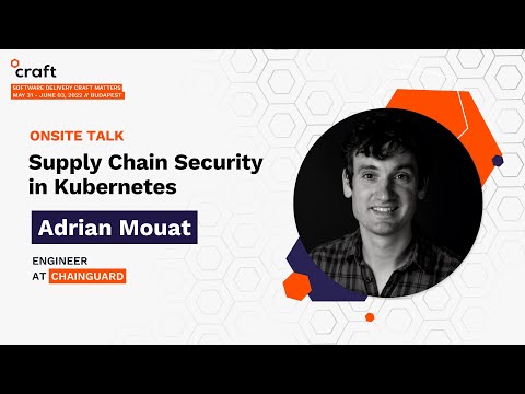 Supply Chain Security in Kubernetes - Adrian Mouat, Chainguard | Craft Conference 2022