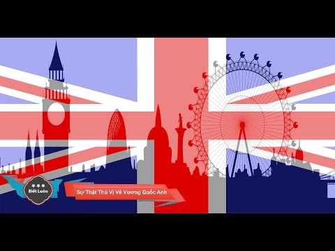 Những Sự Thật Thú Vị Về Vương Quốc Anh