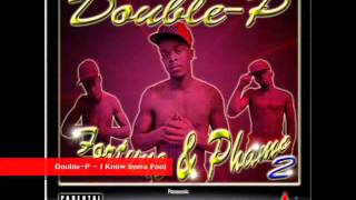 Double-P - "I Know Imma Fool"
