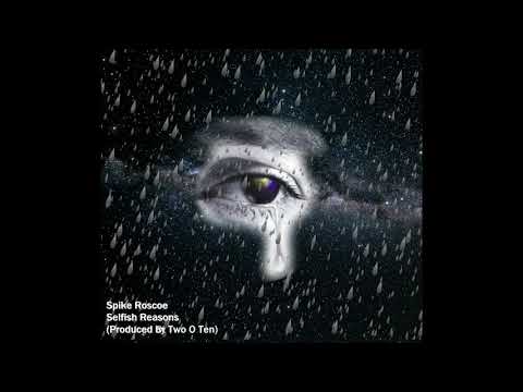 Spike Roscoe - Selfish Reasons (Produced by Two O Ten)