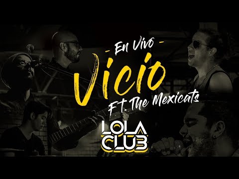 Vicio Ft. The Mexicats (En Vivo) - Lola Club
