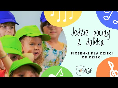 JEDZIE POCIĄG Z DALEKA - piosenki dla dzieci - eMISIE