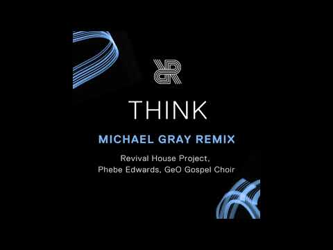 Think (Michael Gray Extended Remix) Revival House Project, Phebe Edwards, GeO Gospel Choir