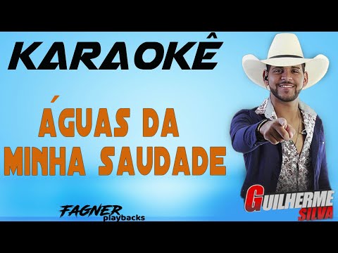 KARAOKÊ - ÁGUAS DA MINHA SAUDADE - RITMO : GUILHERME SILVA