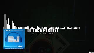 DJ Luca Peruzzi - Watch Out (Club Mix)