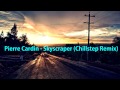 Pierre Cardin - Skyscraper (Chillstep Remix ...