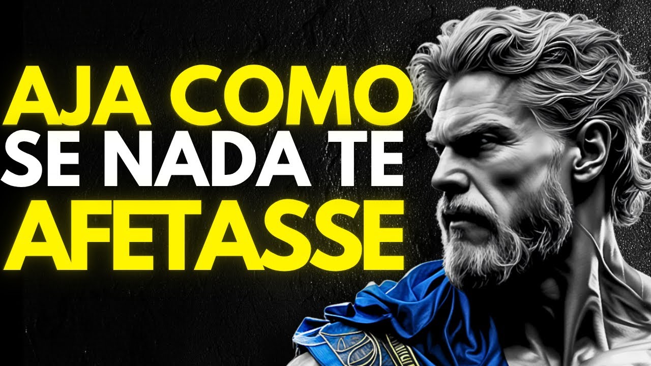 Aja Como Se Nada te Afetasse: Isso é Poderoso | Estoicismo